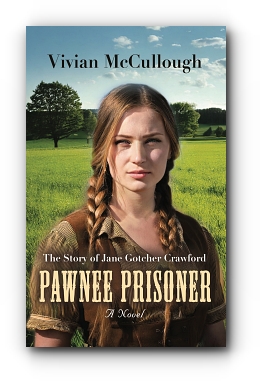 Pawnee Prisoner: The Story of Jane Gotcher Crawford by Vivian McCullough