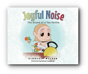 Joyful Noise: The Sound of a Tea Kettle by Kimberly Wilson