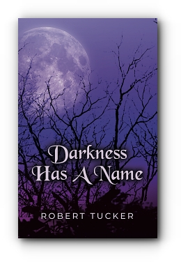 Darkness Has A Name by Robert Tucker