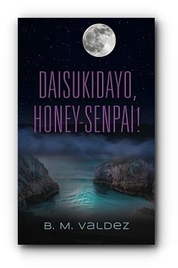 Daisukidayo, Honey-Senpai! by B. M. Valdez