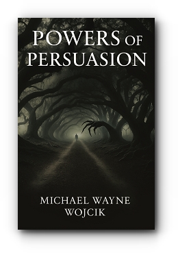 Powers of Persuasion by Michael Wayne Wojcik