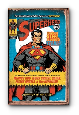 Superhero, The Unauthorized Bible Expos of Superman: 20 Ways the World's Most Famous Comic Book Hero Mimics God, Jesus Christ, Satan, Fallen Angels, & the Nephilim! by Jeffrey W. Mardis
