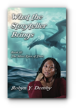 What the Storyteller Brings - Book II: The Silver Eyes of Time by Robyn Y. Demby