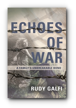Echoes of War: A Family's Unbreakable Bond by Rudy Galfi