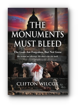 The Monuments Must Bleed by Clifton Wilcox