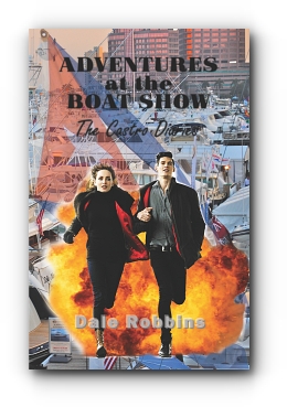 Adventures at the Boat Show: The Castro Diaries by Dale Robbins
