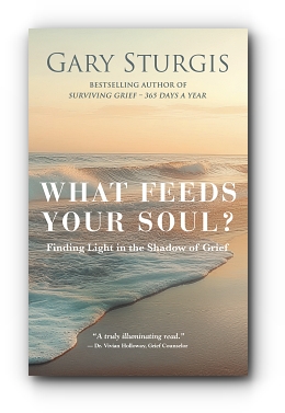 What Feeds Your Soul?: Finding Light in the Shadow of Grief by Gary Sturgis