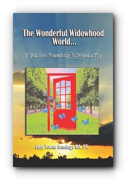 The Wonderful Widowhood World: If You Give Friendship with God a Try by Judy Towne Jennings MA PT
