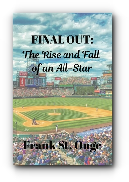 Final Out: The Rise and Fall of an All-Star by Frank St. Onge