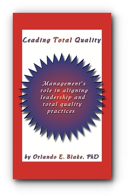 Leading Total Quality: Management's Role in Aligning Leadership & Total Quality Practice by Orlando E. Blake, PhD CPT