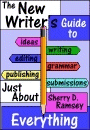 The New Writer's Guide to Just About Everything by Sherry D. Ramsey