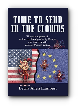 Time to Send in The Clowns: The tacit support of unfettered immigration by Europe and America will destroy Western culture by Lewis Allen Lambert