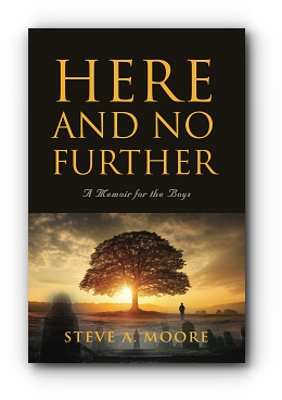 Here and No Further: A Memoir for the Boys by Steve A. Moore