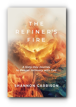 The Refiner's Fire: A Sixty-Day Journey to Deeper Intimacy with God by Shannon Garrison