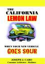 The California Lemon Law -When Your New Vehicle Goes Sour by Joseph J. Caro