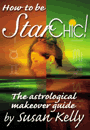 How To Be Star Chic: The Astrological Makeover Guide by Susan Kelly
