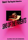 SINS OF THE PARENTS (Book II of the Psychic Detective) by Gloria Taylor Edwards