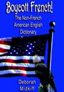 Boycott French! The Non-French American English Dictionary by Deborah Midkiff