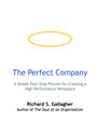 The Perfect Company: A Simple Four-Step Process for Creating a High-Performance Workplace by Richard S. Gallagher