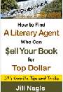 How to Find An Agent Who Can Sell Your Book for Top Dollar by Jill Nagle