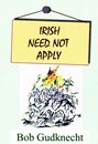 Irish Need Not Apply by Bob Gudknecht