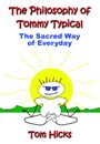 The Philosophy of Tommy Typical by Tom Hicks