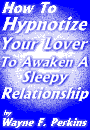 How to Hypnotize Your Lover To Awaken A Sleepy Relationship by Wayne F. Perkins