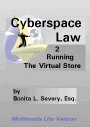 Cyberspace Law 2 (It's Not Rocket Science . . .) Running the Virtual Store by Bonita L. Severy, Esq.