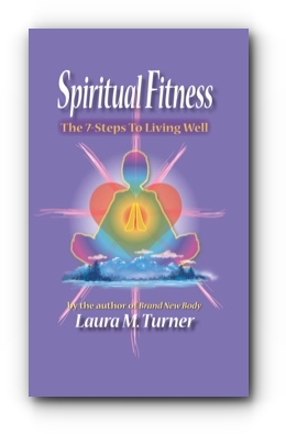 Spiritual Fitness: The 7-Steps to Living Well by Laura M. Turner