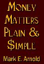 Money Matters Plain & Simple by Mark E. Arnold