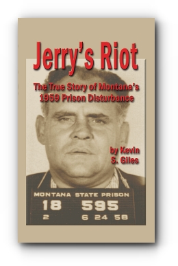 JERRY'S RIOT: The True Story of Montana's 1959 Prison Disturbance by Kevin S. Giles