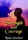 Strength and Courage by Linda Stechert
