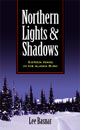 Northern Lights & Shadows: Sixteen Years in the Alaska Bush by Lee Basnar