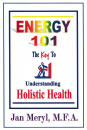 Energy 101: The Key To Understanding Holistic Health by Jan Meryl