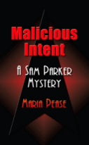 MALICIOUS INTENT: A Sam Parker Mystery by Maria Pease