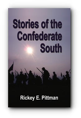 Stories of the Confederate South by Rickey E. Pittman
