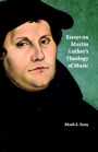 Essays on Martin Luther's Theology of Music by Mark Sooy