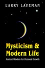 Mysticism and Modern Life: Ancient Wisdom for Personal Growth by Larry Laveman