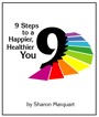 9 Steps to a Happier, Healthier You by Sharon Marquart
