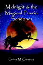 MIDNIGHT and the MAGICAL PRAIRIE SCHOONER by Denis Gessing