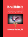 HealthNote: A Do-It-Yourself Guide to Managing Your Health Information by Rebecca Walton