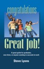 CONGRATULATIONS - GREAT JOB! A Great Guide for Graduates, New Hires, or Anyone Wanting to Succeed at Work by Steve Lyons