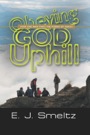 Obeying God Uphill: How One Man Finds the Power of Christ by E. J. Smeltz