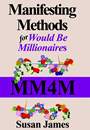 Manifesting Methods For Would Be Millionaires by Susan James