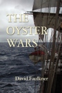 The Oyster Wars - SECOND EDITION by David Faulkner