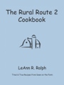 The Rural Route 2 Cookbook by LeAnn R. Ralph