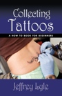 Collecting Tattoos by Jeffrey Lyle