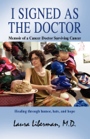 I Signed as the Doctor: Memoir of a Cancer Doctor Surviving Cancer by Laura Liberman, M.D.