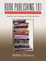 Book Publishing 101 Workbook: Second Edition by Debbie Elicksen