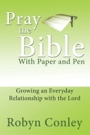 PRAY THE BIBLE with Paper and Pen by Robyn Conley